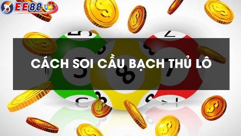 Cách đánh bạch thủ lô thắng lớn hôm nay