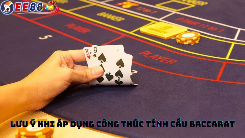 Lưu ý khi áp dụng công thức tính xác suất Baccarat