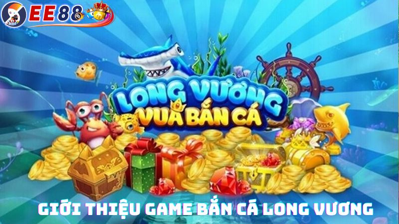 Giới thiệu game bắn cá Long Vương