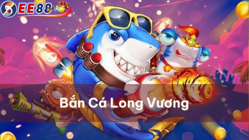 Bắn Cá Long Vương