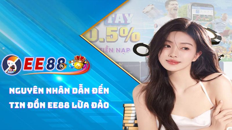 Nguyên nhân dẫn đến tin đồn EE88 lừa đảo